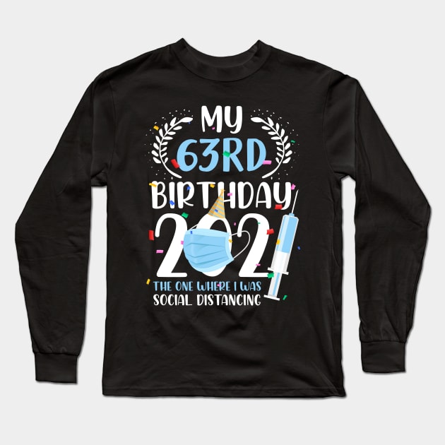 My 63 Birthday 2021 Funny Social Distancing 63 Years Old Long Sleeve T-Shirt by ElisamaAmarezw